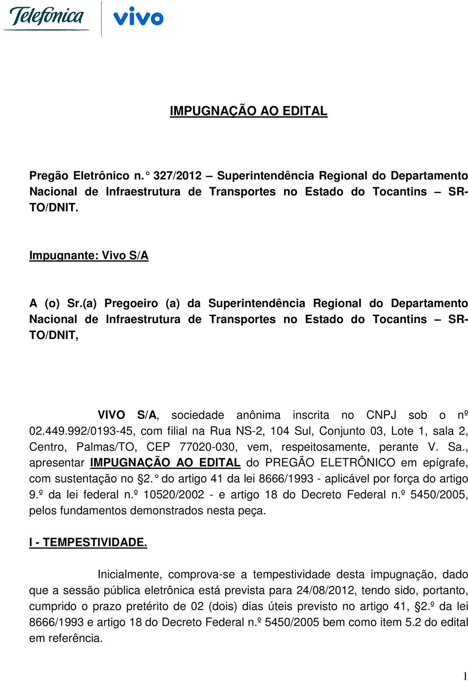 (a) Pregoeiro (a) da Superintendência Regional do Departamento Nacional de Infraestrutura de Transportes no Estado do Tocantins SR- TO/DNIT, VIVO S/A, sociedade anônima inscrita no CNPJ sob o nº 02.