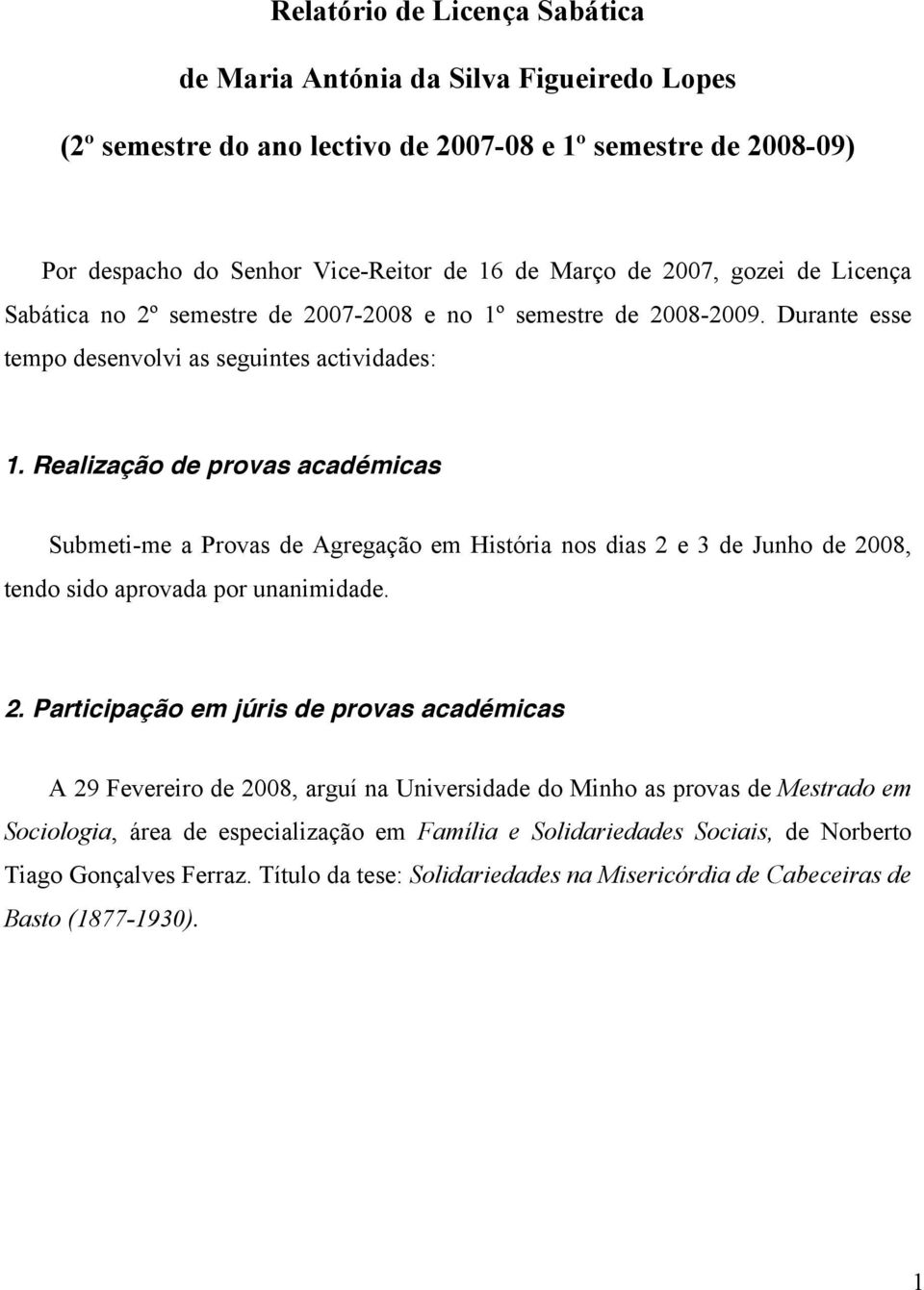 Realização de provas académicas Submeti-me a Provas de Agregação em História nos dias 2 