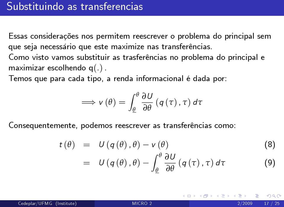 Temos que para cada tipo, a renda informacional é dada por: =) v (θ) = Z θ θ U θ (q (τ), τ) dτ Consequentemente, podemos reescrever as