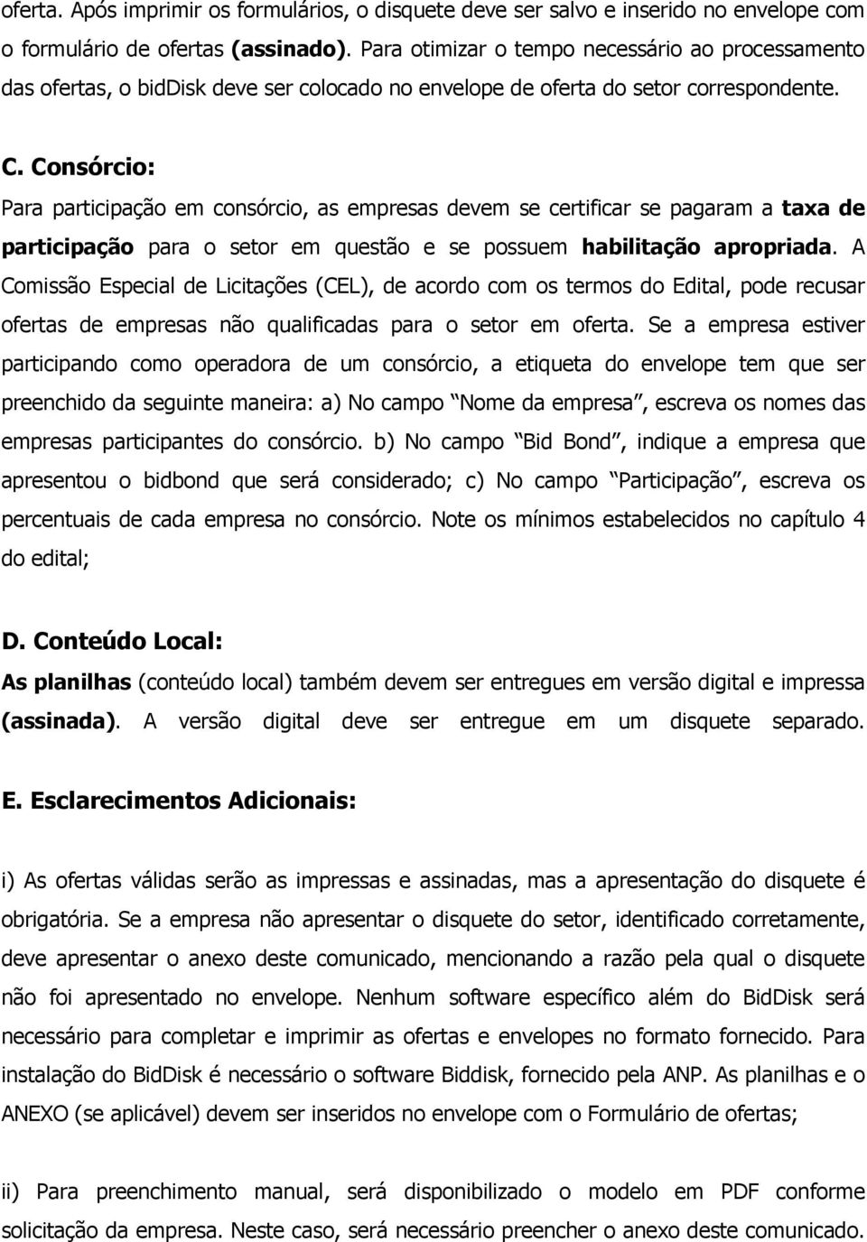 Consórcio: Para participação em consórcio, as empresas devem se certificar se pagaram a taxa de participação para o setor em questão e se possuem habilitação apropriada.