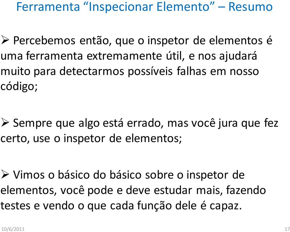 está errado, mas você jura que fez certo, use o inspetor de elementos; Vimos o básico do básico sobre o