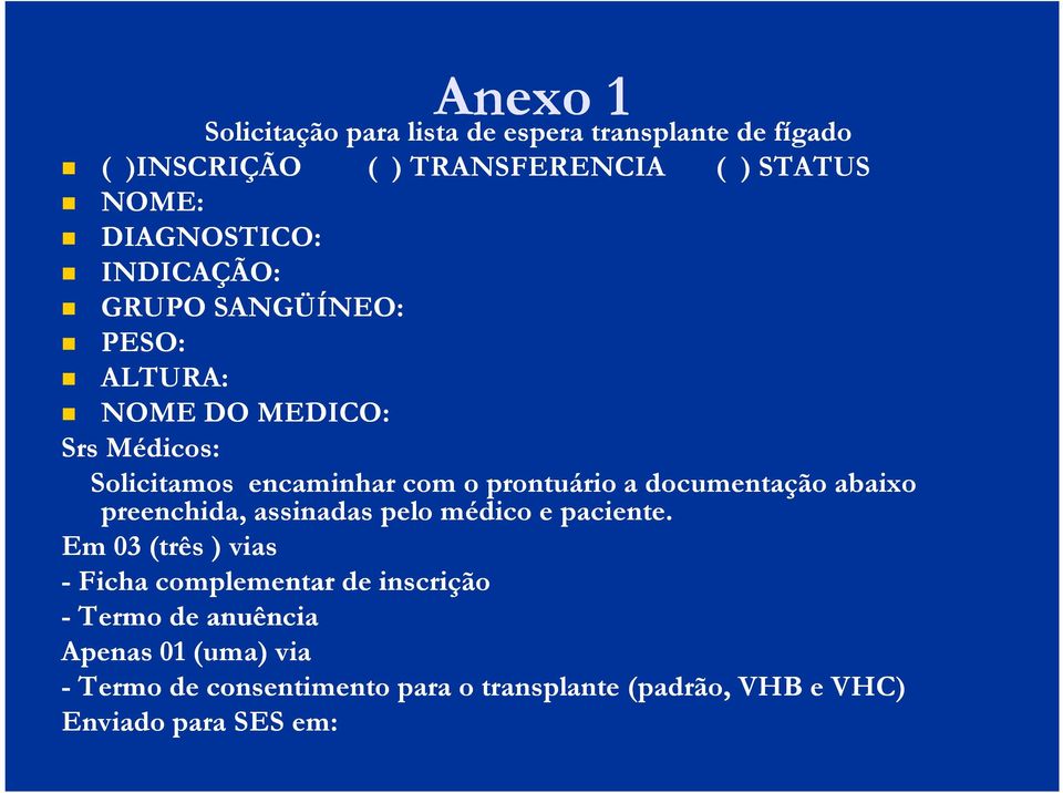 prontuário a documentação abaixo preenchida, assinadas pelo médico e paciente.