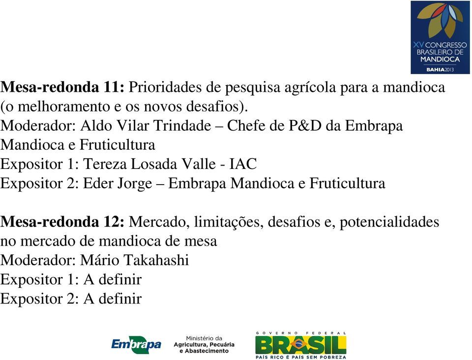 - IAC Expositor 2: Eder Jorge Embrapa Mandioca e Fruticultura Mesa-redonda 12: Mercado, limitações, desafios e,