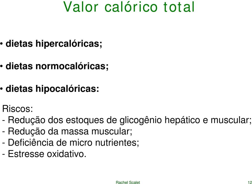 estoques de glicogênio hepático e muscular; - Redução da massa