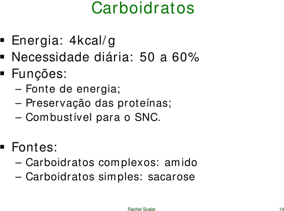 proteínas; Combustível para o SNC.