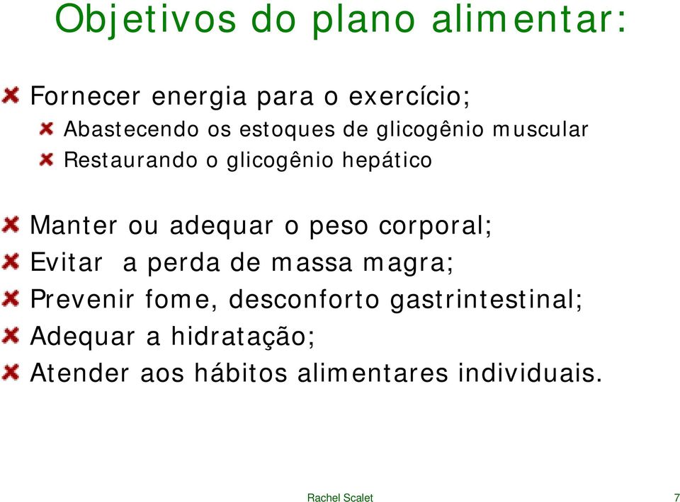 o peso corporal; Evitar a perda de massa magra; Prevenir fome, desconforto