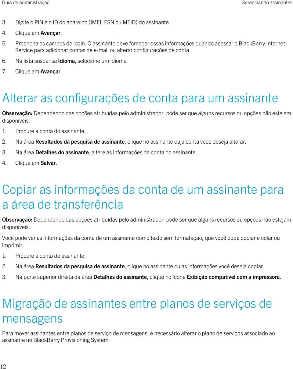 Na lista suspensa Idioma, selecione um idioma. 7. Clique em Avançar. Alterar as configurações de conta para um assinante 1. Procure a conta do assinante. 2.