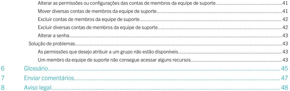 .. 42 Excluir diversas contas de membros da equipe de suporte... 42 Alterar a senha...43 Solução de problemas.