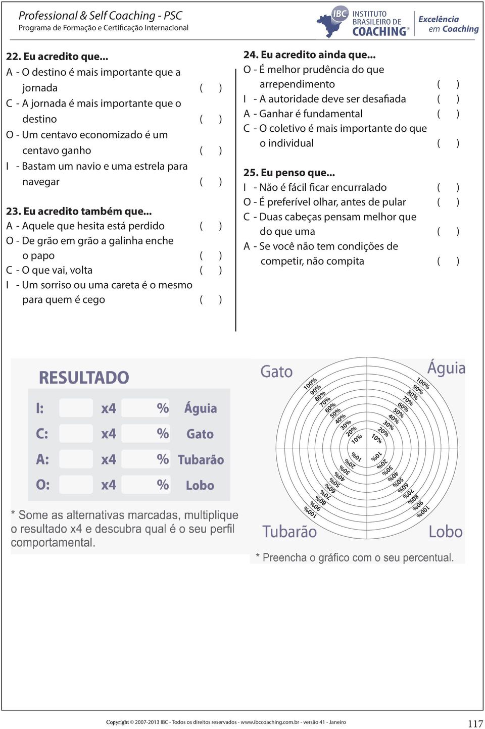 ( ) 23. Eu acredito também que.