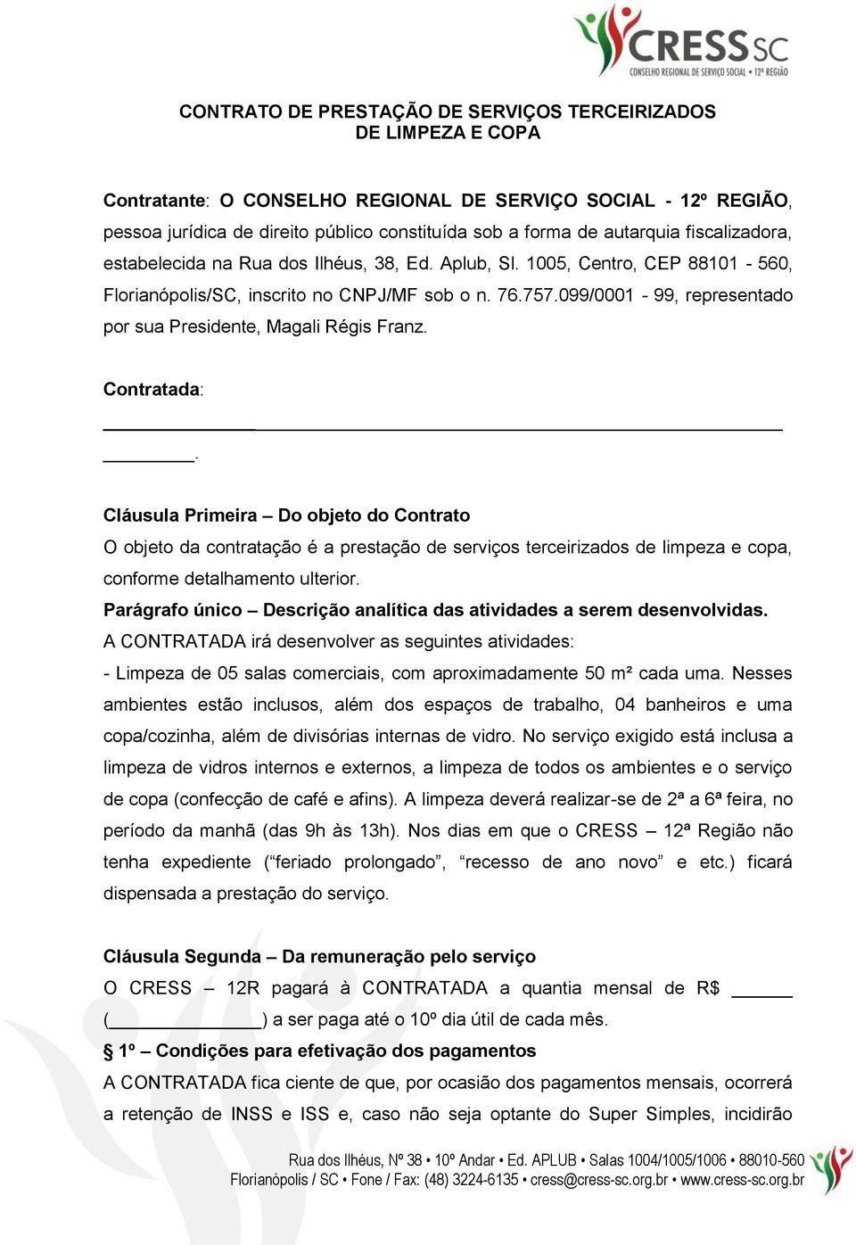 099/0001-99, representado por sua Presidente, Magali Régis Franz. Contratada:.