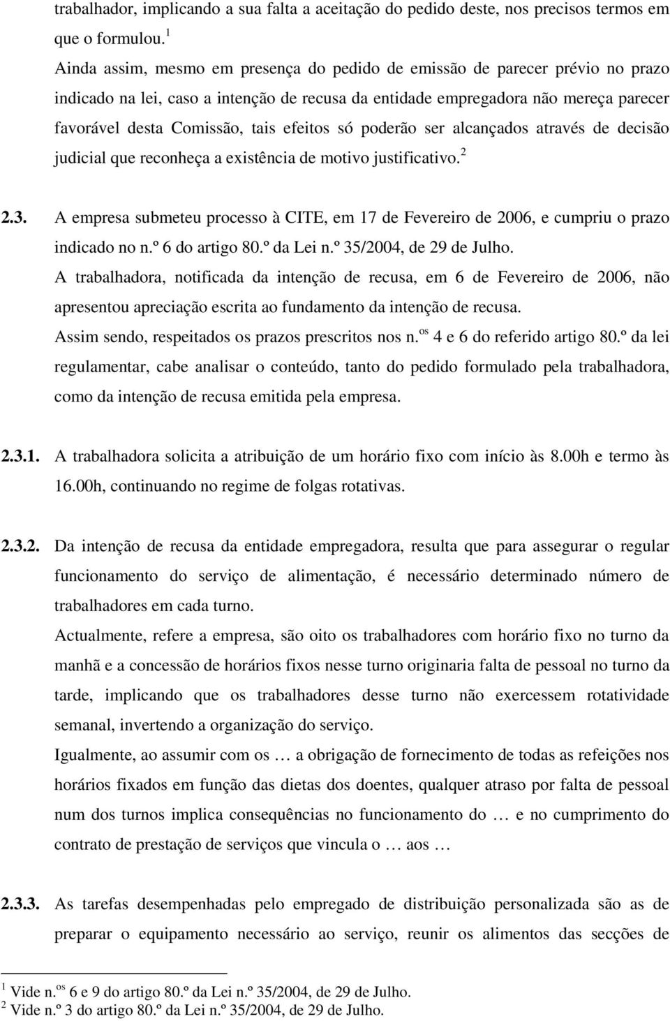 efeitos só poderão ser alcançados através de decisão judicial que reconheça a existência de motivo justificativo. 2 2.3.