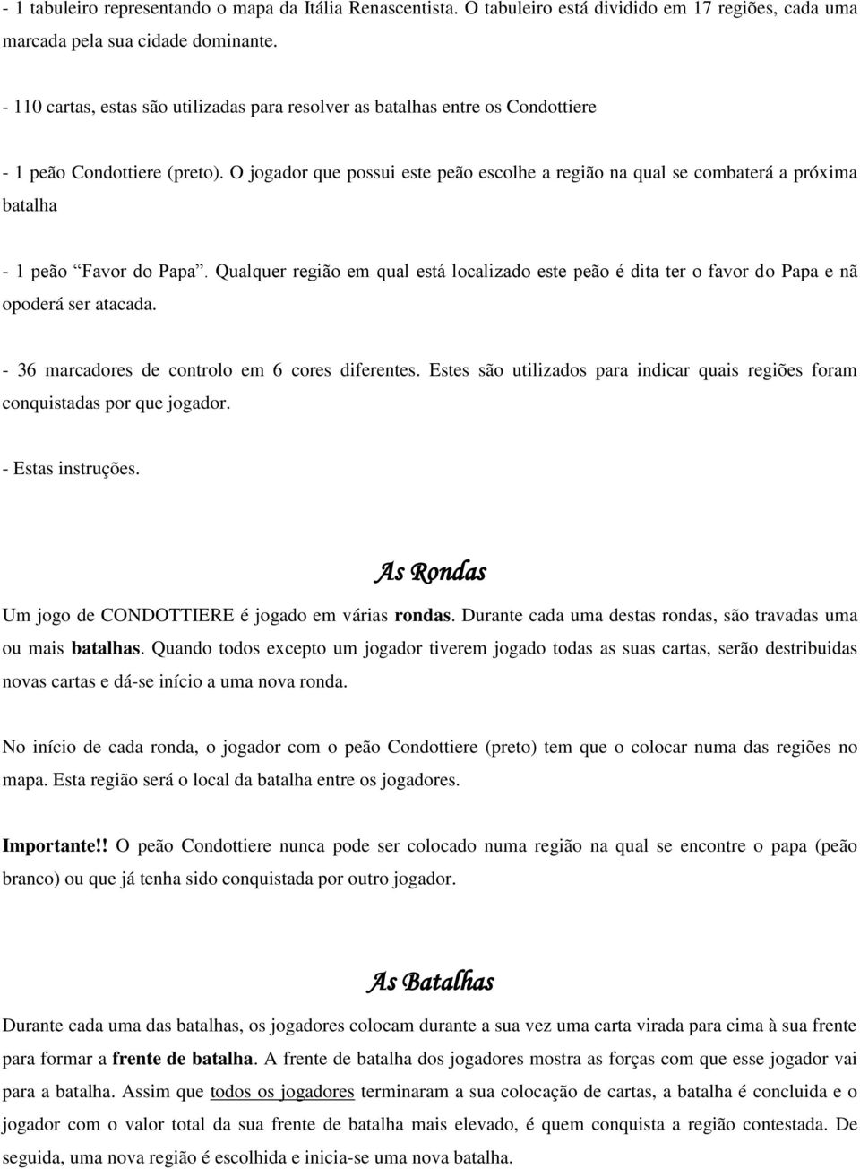 O jogador que possui este peão escolhe a região na qual se combaterá a próxima batalha - 1 peão Favor do Papa.