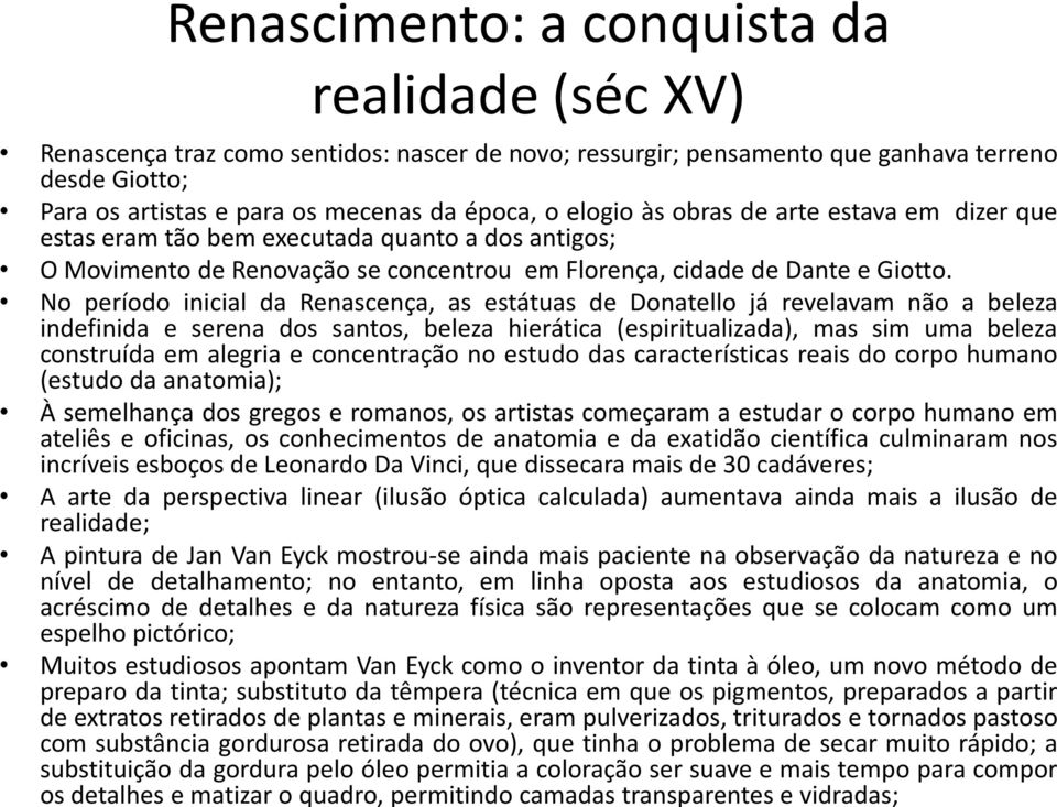 No período inicial da Renascença, as estátuas de Donatello já revelavam não a beleza indefinida e serena dos santos, beleza hierática (espiritualizada), mas sim uma beleza construída em alegria e