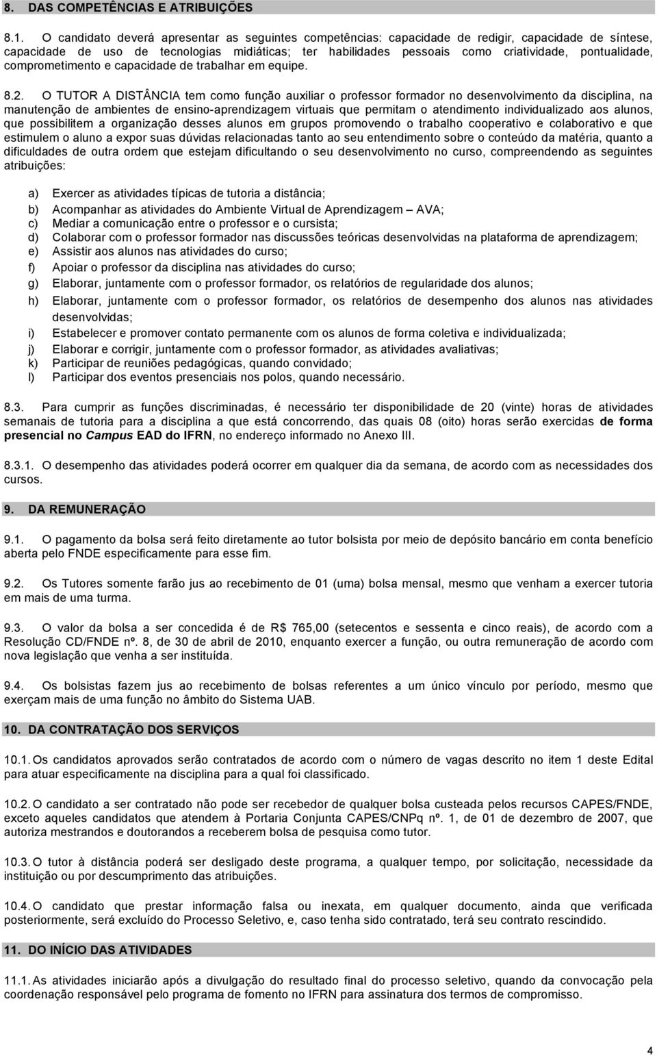 pontualidade, comprometimento e capacidade de trabalhar em equipe. 8.2.