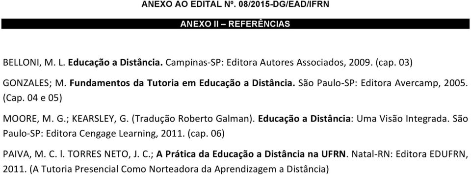 (Tradução Roberto Galman). Educação a Distância: Uma Visão Integrada. São Paulo- SP: Editora Cengage Learning, 2011. (cap. 06) PAIVA, M. C. l.