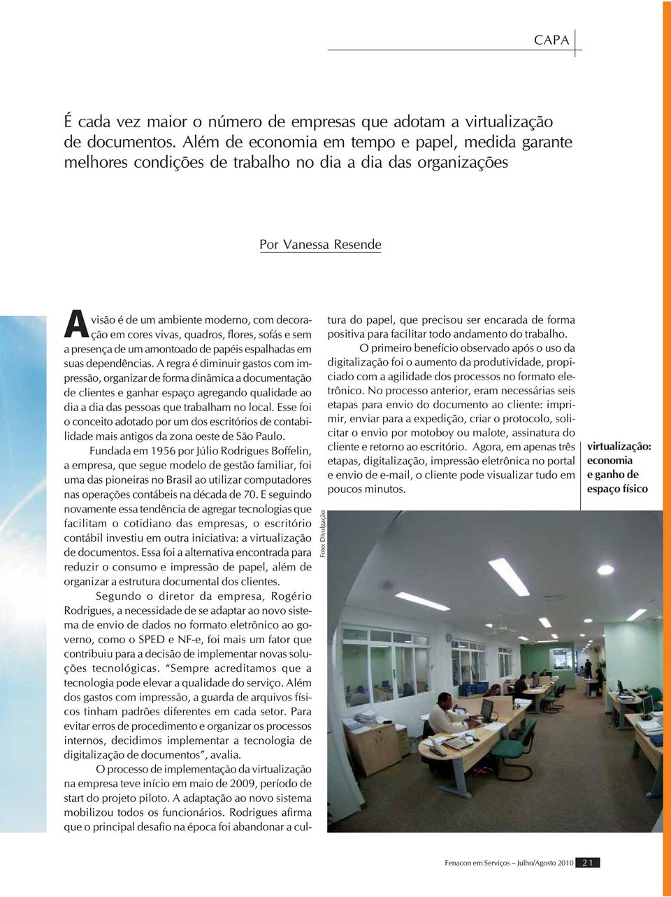 quadros, flores, sofás e sem a presença de um amontoado de papéis espalhadas em suas dependências.