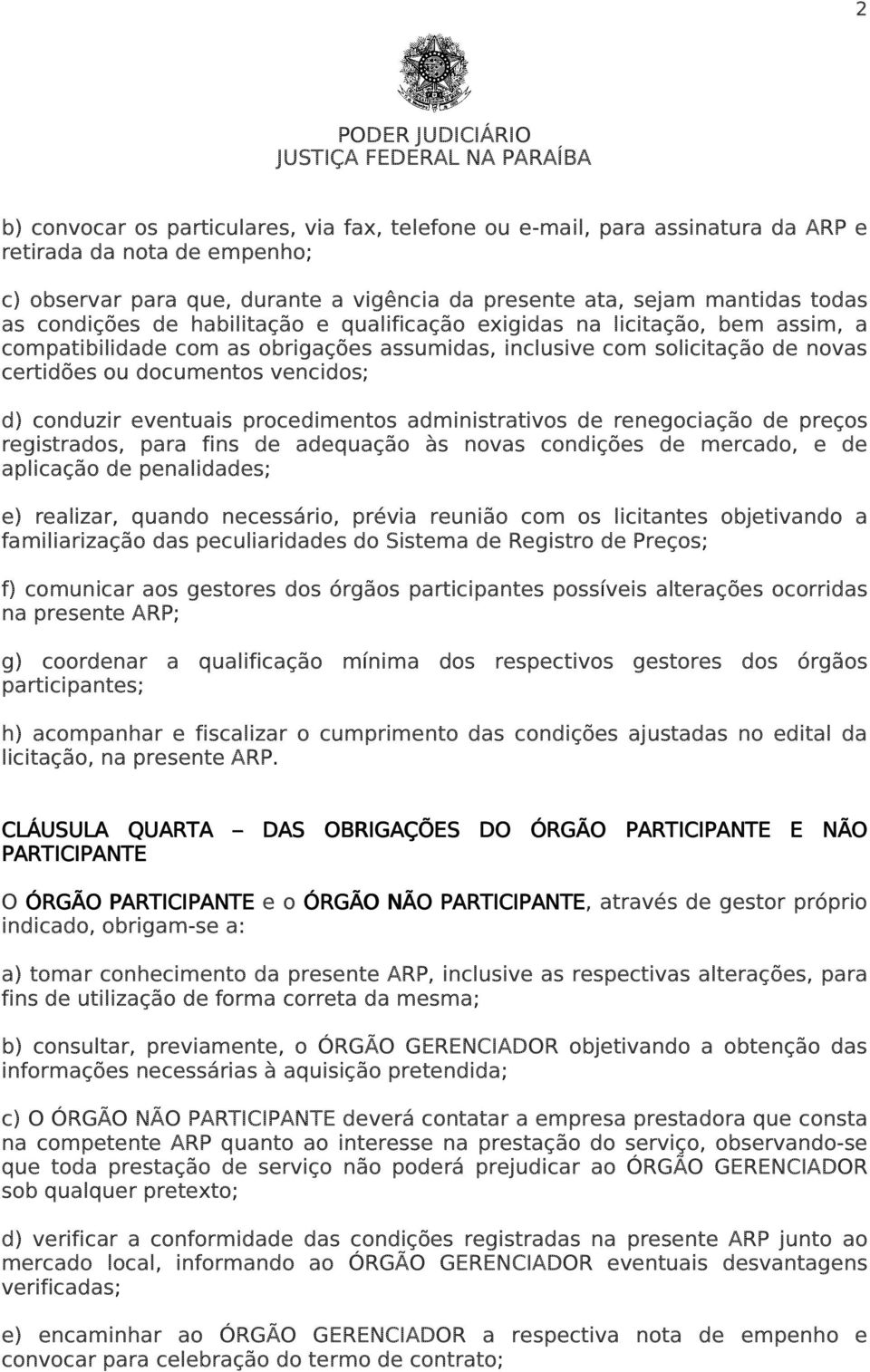 conduzir eventuais procedimentos administrativos de renegociação de preços registrados, para fins de adequação às novas condições de mercado, e de aplicação de penalidades; e) realizar, quando