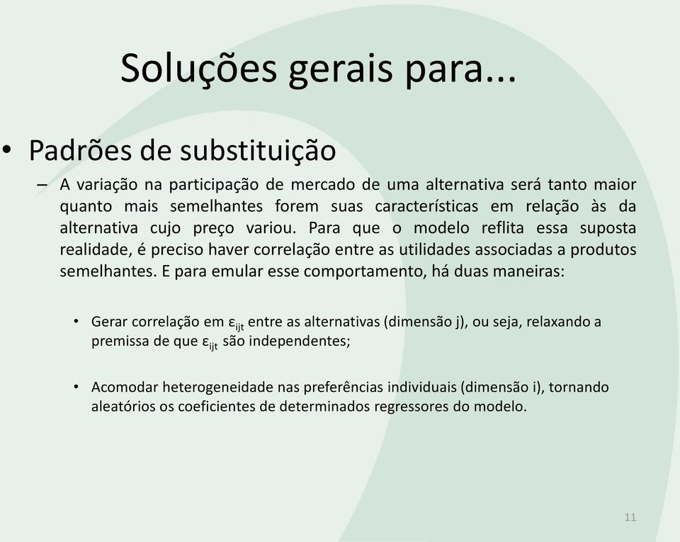 alternativa cujo preço variou. Para que o modelo reflita essa suposta realidade, é preciso haver correlação entre as utilidades associadas a produtos semelhantes.