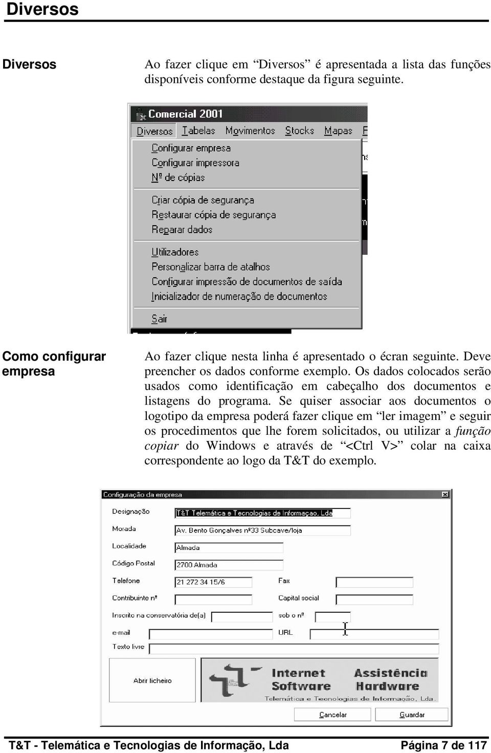 Os dados colocados serão usados como identificação em cabeçalho dos documentos e listagens do programa.