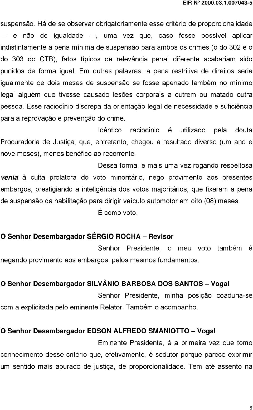 do 302 e o do 303 do CTB), fatos típicos de relevância penal diferente acabariam sido punidos de forma igual.