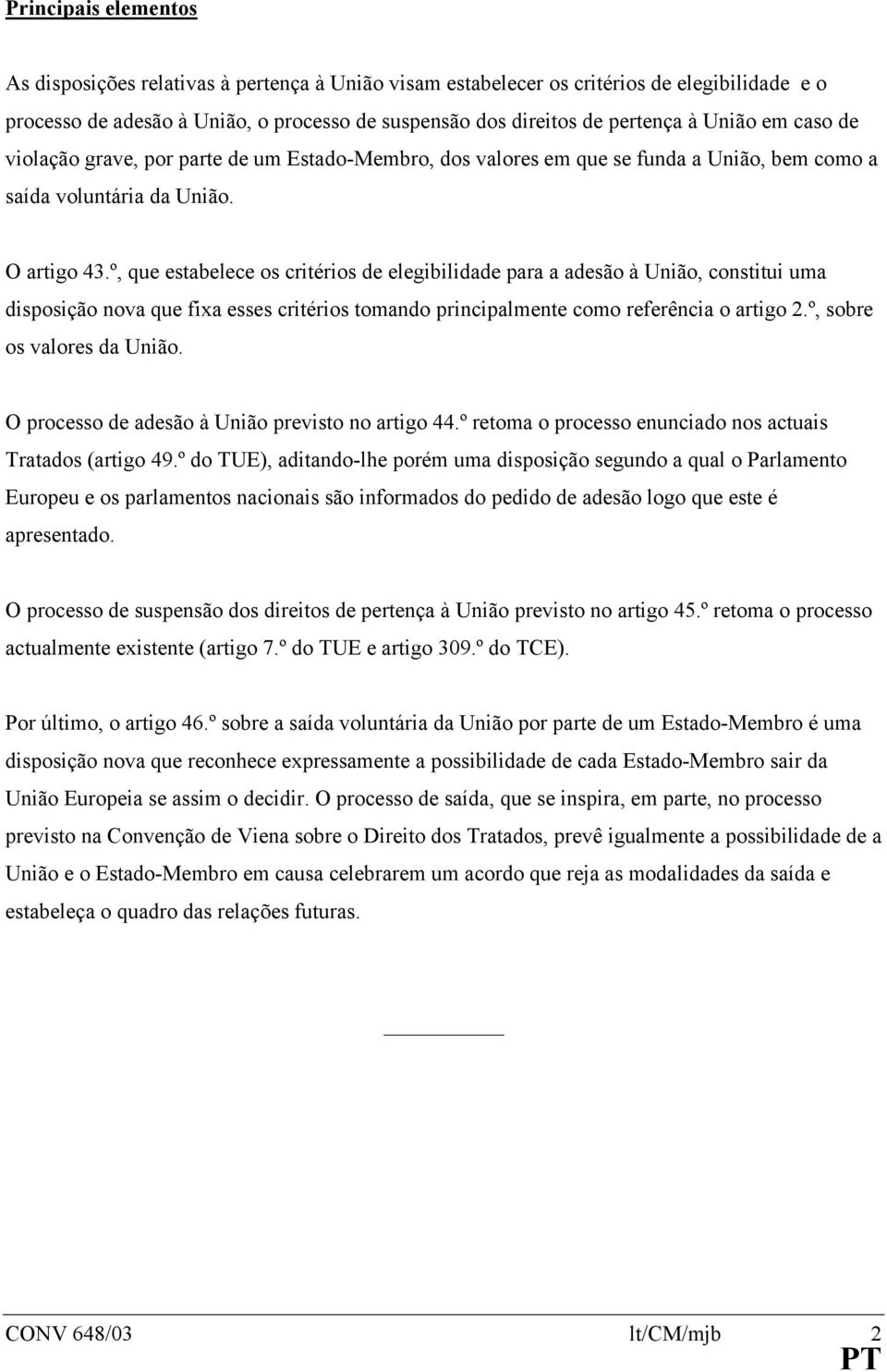 º, que estabelece os critérios de elegibilidade para a adesão à União, constitui uma disposição nova que fixa esses critérios tomando principalmente como referência o artigo 2.