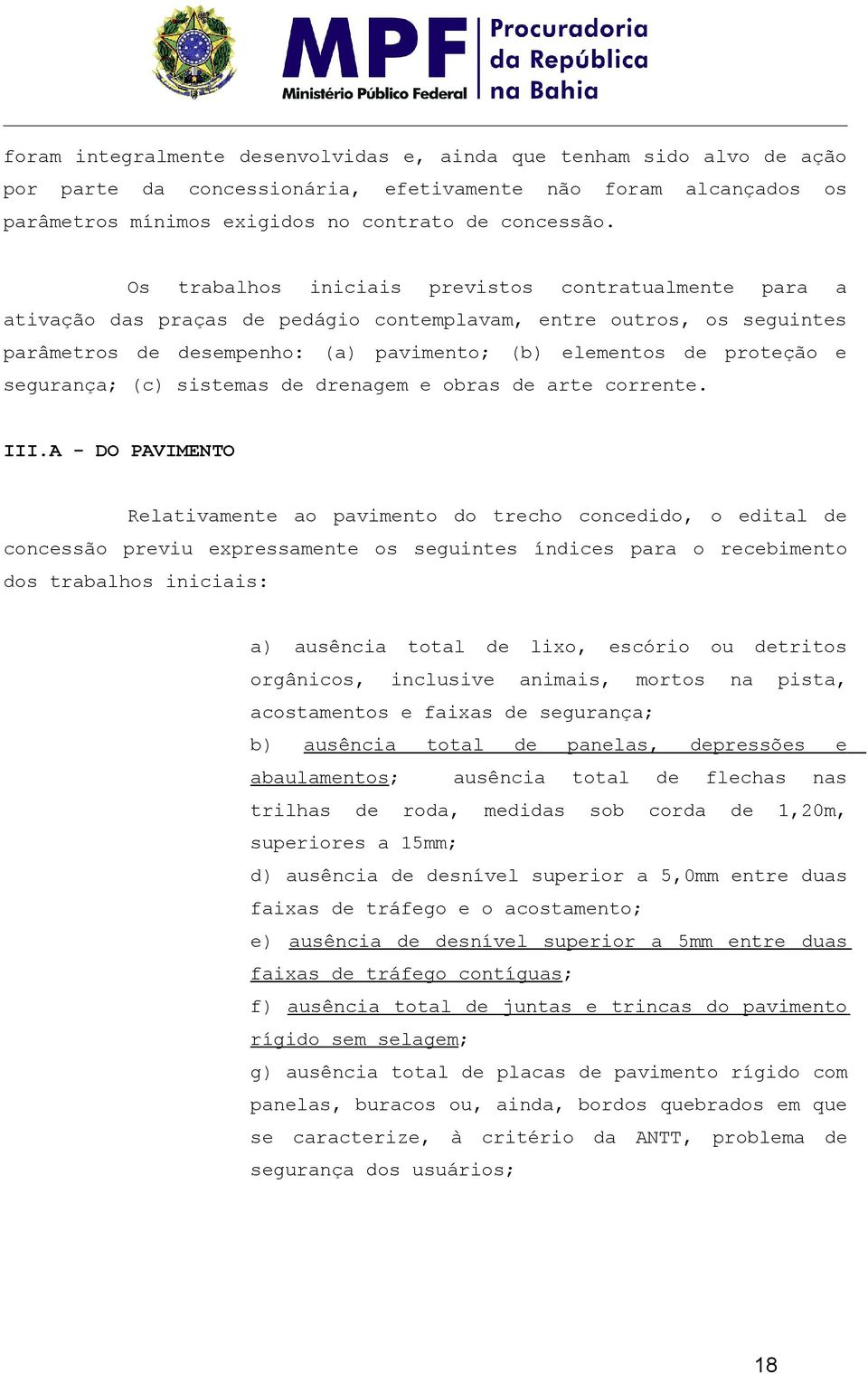 A - DO PAVIMENTO Rltivmnt pvimnt d trch cncdid, ditl cncssã prviu xprssmnt s sguints índics pr rcbimnt ds trblhs iniciis: ) usênci rgânics, ttl lix, inclusiv scóri nimis, u mrts trits n pist, cstmnts