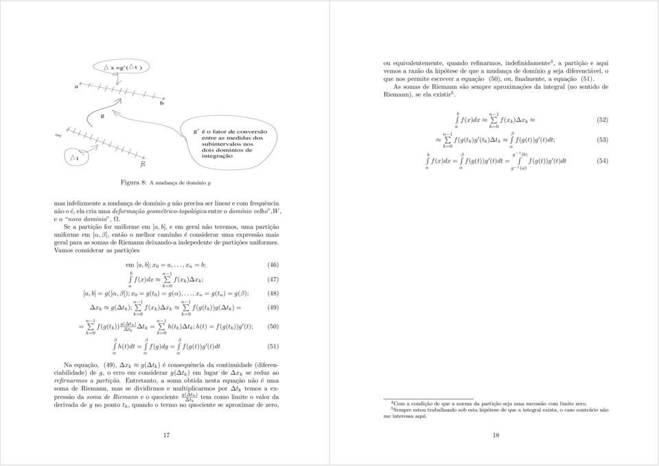 b t g g é o ftor de conversão entre s medids dos subintervlos nos dois dominios de integrção b n k= b f()d n k= f( k ) k (5) β f(g(t k )g (t k ) t k f(g(t))g (t)dt; (5) β f()d = f(g(t))g (t)dt = α α