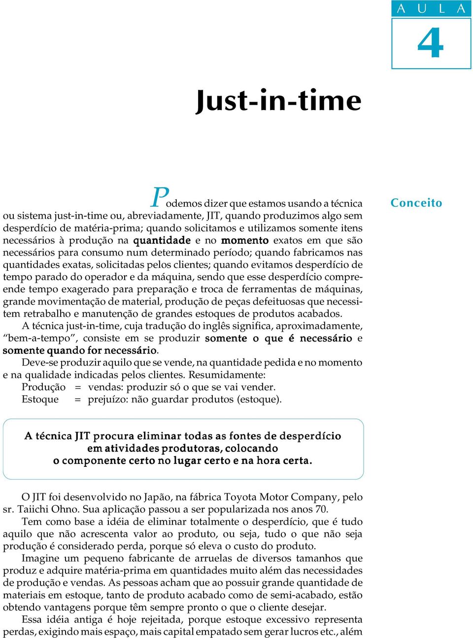 cientes; quando evitamos desperdício de tempo parado do operador e da máquina, sendo que esse desperdício compreende tempo exagerado para preparação e troca de ferramentas de máquinas, grande