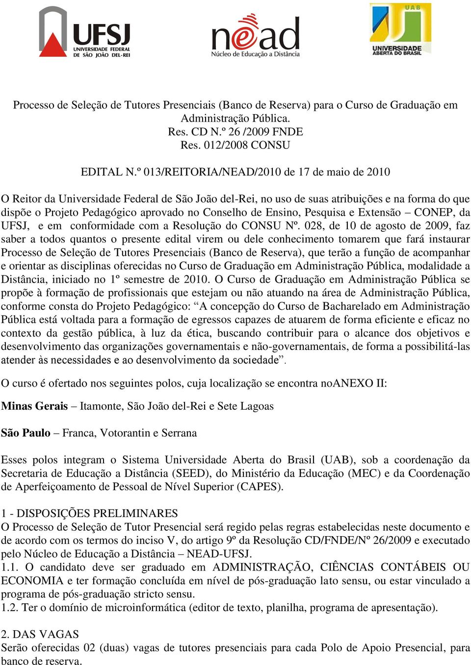 Ensino, Pesquisa e Extensão CONEP, da UFSJ, e em conformidade com a Resolução do CONSU Nº.