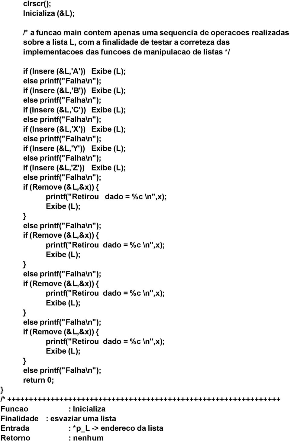 (&L,'C')) if (Insere (&L,'X')) if (Insere (&L,'Y')) if (Insere (&L,'Z')) if (Remove (&L,&x)) if (Remove (&L,&x)) if (Remove (&L,&x))