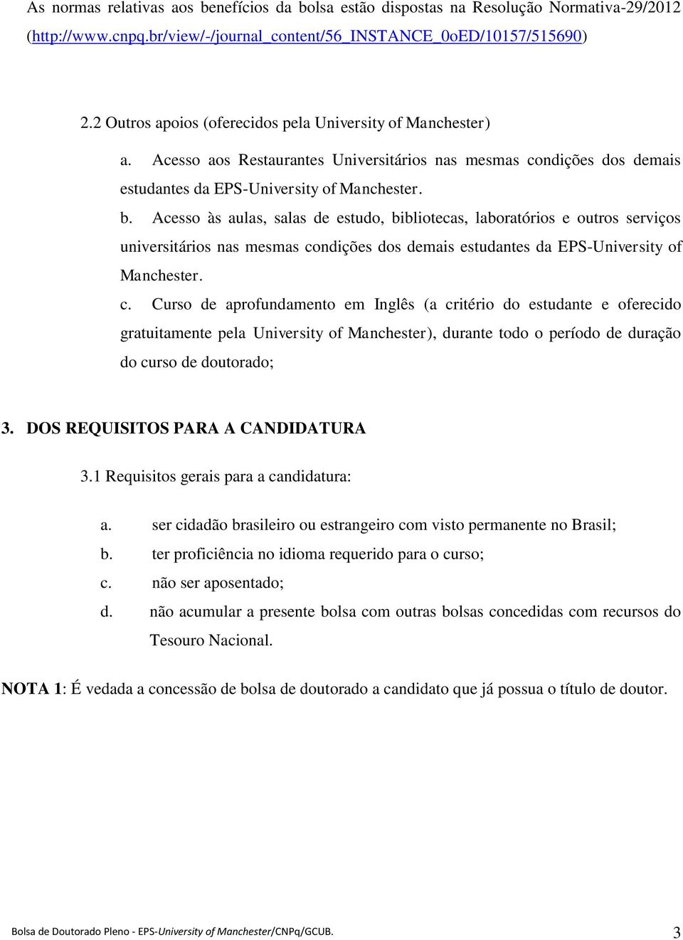 Acesso às aulas, salas de estudo, bibliotecas, laboratórios e outros serviços universitários nas mesmas co