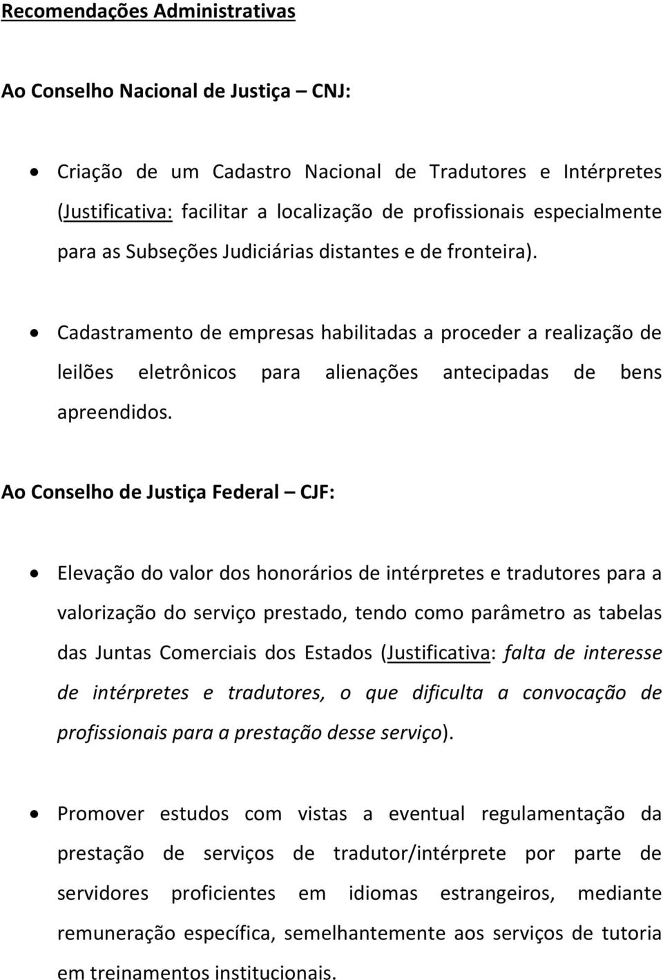 Ao Conselho de Justiça Federal CJF: Elevação do valor dos honorários de intérpretes e tradutores para a valorização do serviço prestado, tendo como parâmetro as tabelas das Juntas Comerciais dos