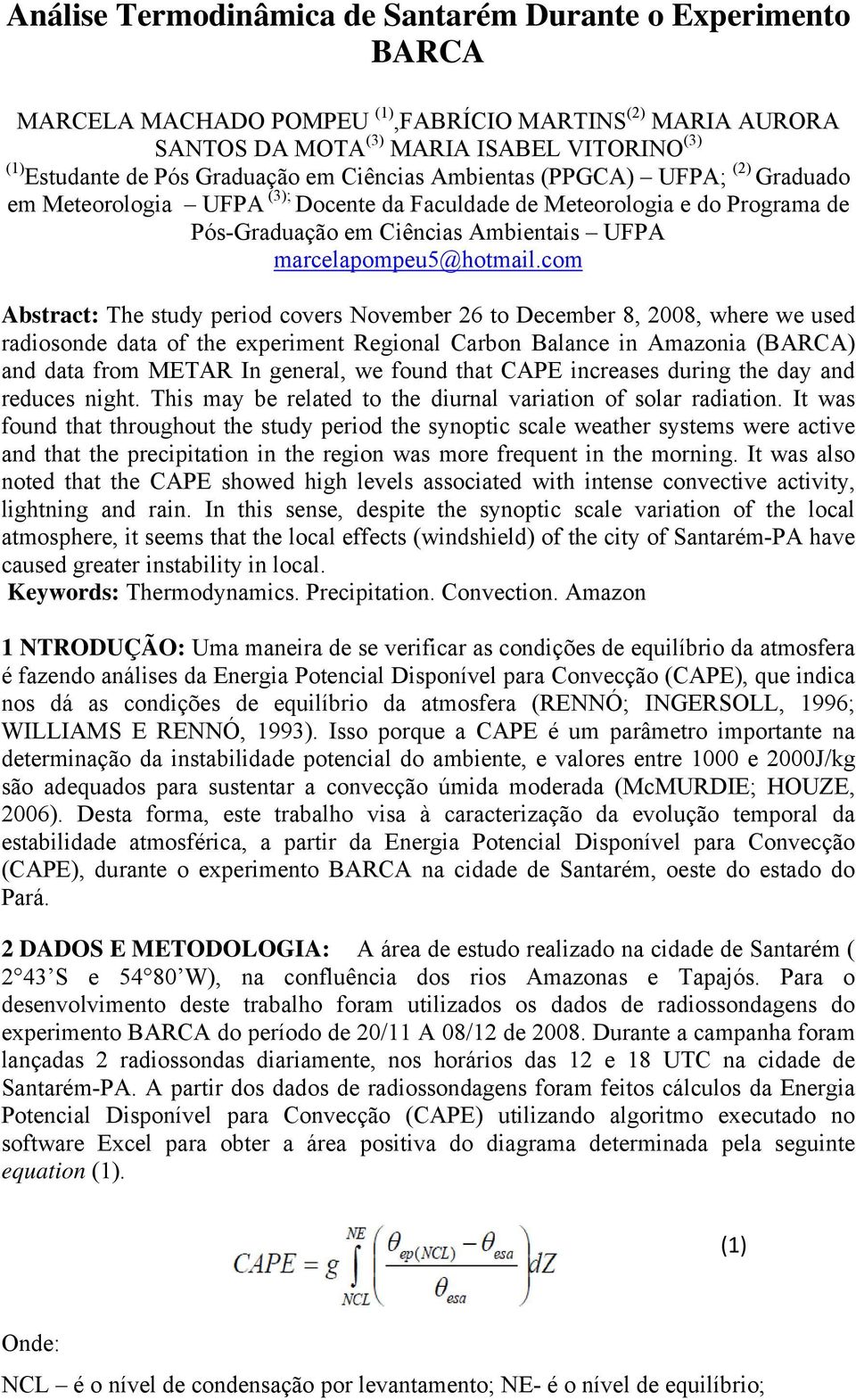 com Abstract: The study period covers November 26 to December 8, 2008, where we used radiosonde data of the experiment Regional Carbon Balance in Amazonia (BARCA) and data from METAR In general, we