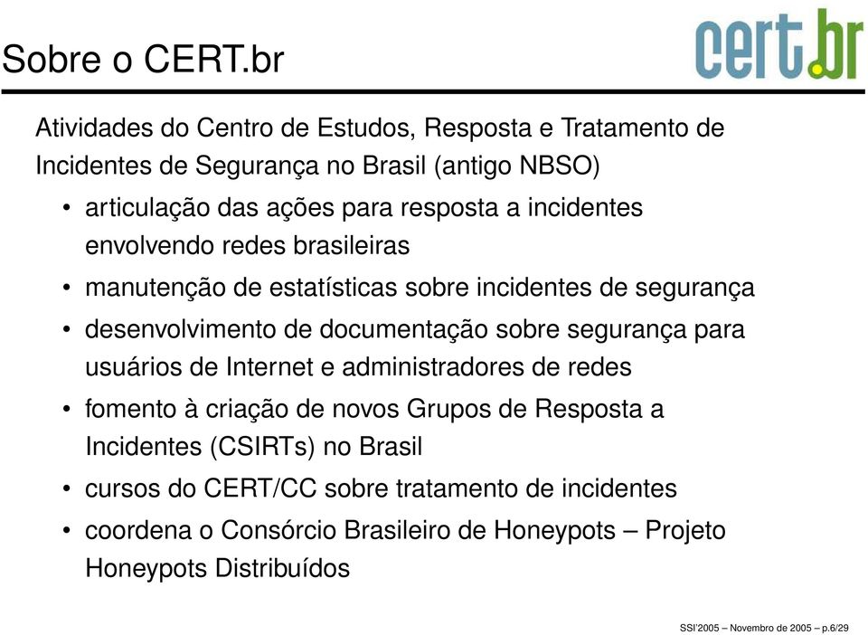 incidentes envolvendo redes brasileiras manutenção de estatísticas sobre incidentes de segurança desenvolvimento de documentação sobre segurança