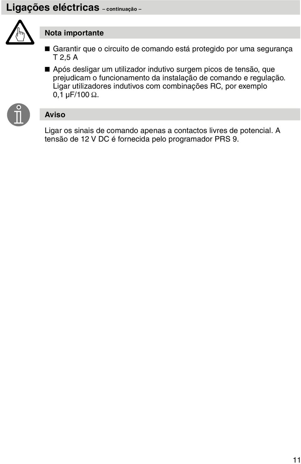 instalação de comando e regulação. Ligar utilizadores indutivos com combinações RC, por exemplo 0,1 µf/100 Ω.