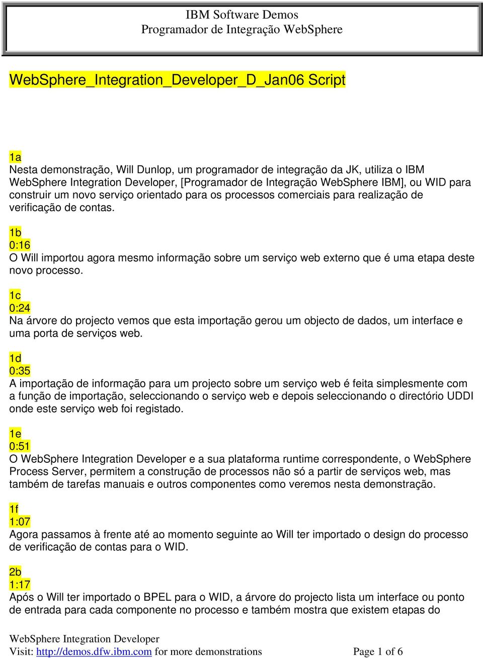 1c 0:24 Na árvore do projecto vemos que esta importação gerou um objecto de dados, um interface e uma porta de serviços web.