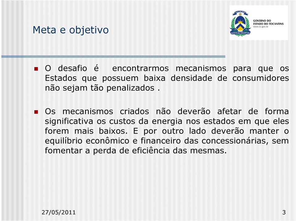 Os mecanismos criados não deverão afetar de forma significativa os custos da energia nos estados em que