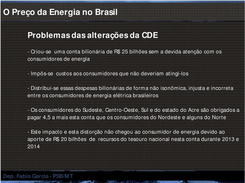 elétrica brasileiros - Os consumidores do Sudeste, Centro-Oeste, Sul e do estado do Acre são obrigados a pagar 4,5 a mais esta conta que os consumidores do Nordeste