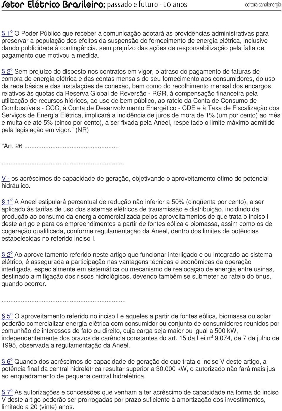 2 o Sem prejuízo do disposto nos contratos em vigor, o atraso do pagamento de faturas de compra de energia elétrica e das contas mensais de seu fornecimento aos consumidores, do uso da rede básica e