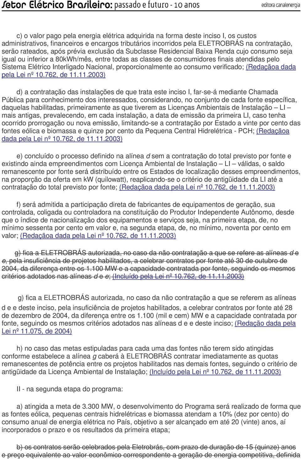 Nacional, proporcionalmente ao consumo verificado; (Redaçãoa dada pela Lei nº 10.762, de 11.