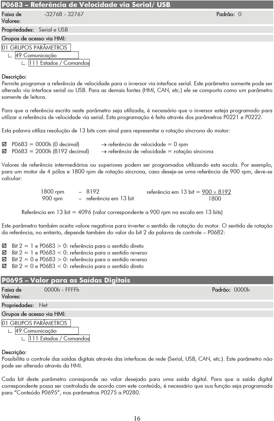 Para as demais fontes (HMI, CAN, etc.) ele se comporta como um parâmetro somente de leitura.