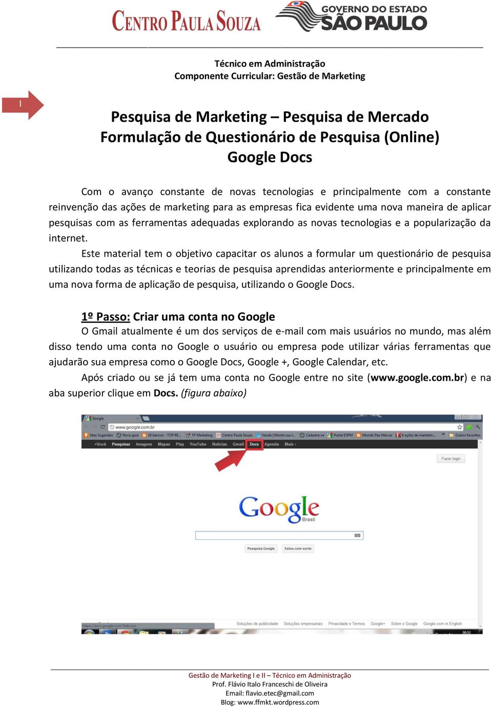 Este material tem o objetivo capacitar os alunos a formular um questionário de pesquisa utilizando todas as técnicas e teorias de pesquisa aprendidas anteriormente e principalmente em uma nova forma