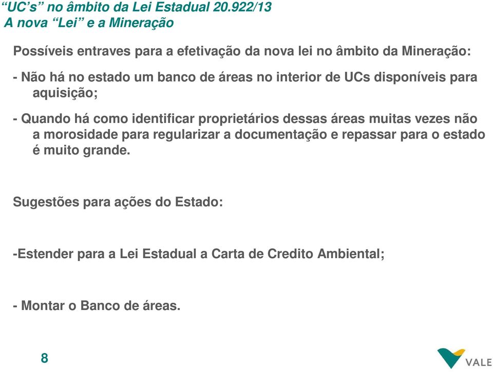 dessas áreas muitas vezes não a morosidade para regularizar a documentação e repassar para o estado é muito grande.