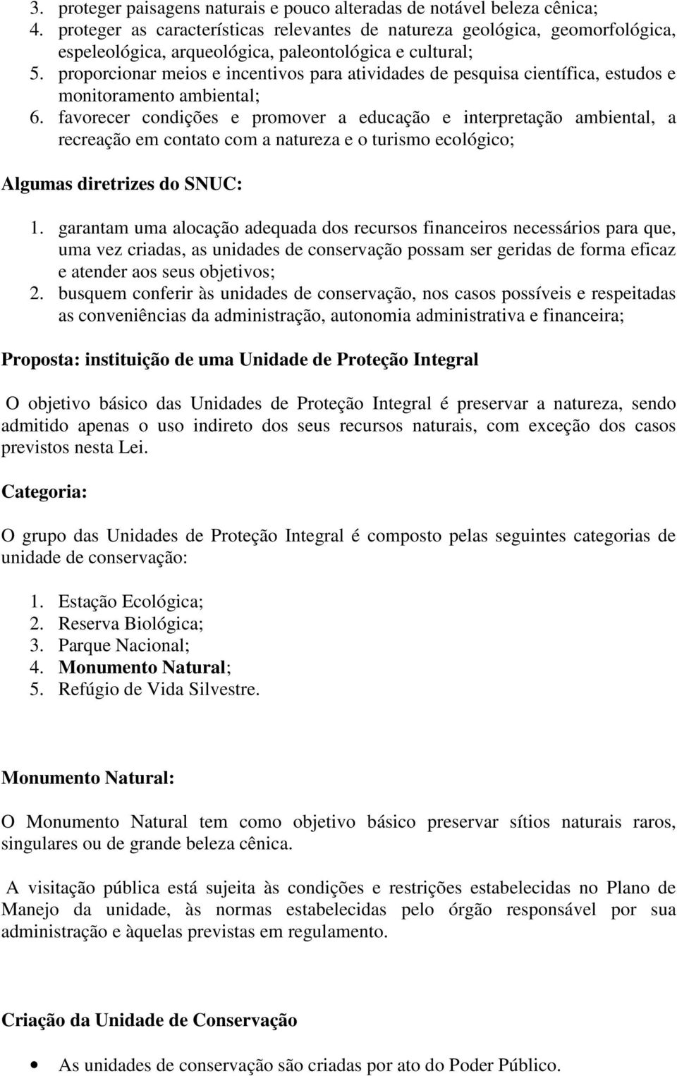 proporcionar meios e incentivos para atividades de pesquisa científica, estudos e monitoramento ambiental; 6.