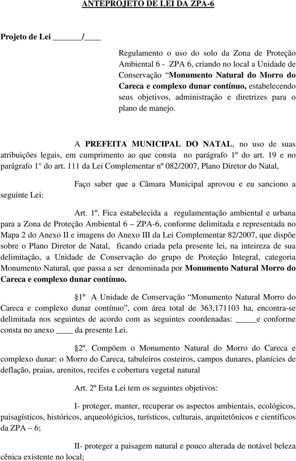 A PREFEITA MUNICIPAL DO NATAL, no uso de suas atribuições legais, em cumprimento ao que consta no parágrafo 1º do art. 19 e no parágrafo 1 do art.