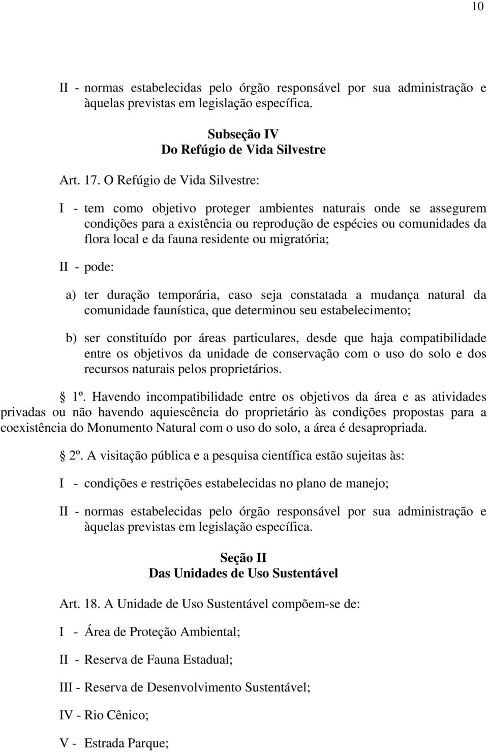 residente ou migratória; II - pode: a) ter duração temporária, caso seja constatada a mudança natural da comunidade faunística, que determinou seu estabelecimento; b) ser constituído por áreas