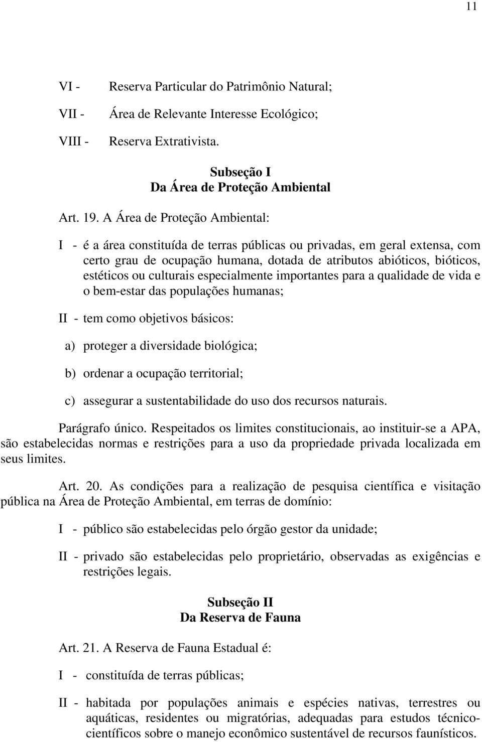 culturais especialmente importantes para a qualidade de vida e o bem-estar das populações humanas; II - tem como objetivos básicos: a) proteger a diversidade biológica; b) ordenar a ocupação