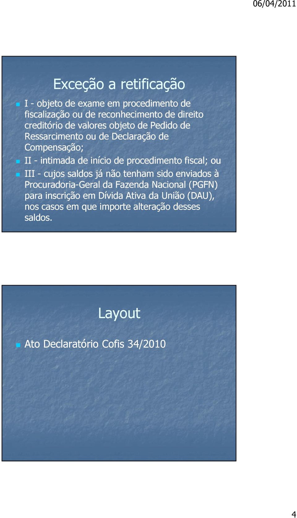 fiscal; ou III - cujos saldos já não tenham sido enviados à Procuradoria-Geral da Fazenda Nacional (PGFN) para