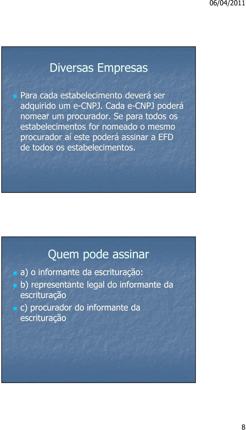 Se para todos os estabelecimentos for nomeado o mesmo procurador aí este poderá assinar a EFD de