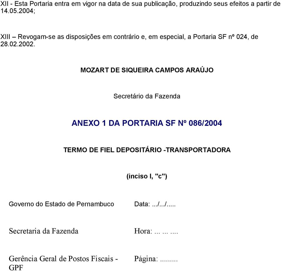 MOZART DE SIQUEIRA CAMPOS ARAÚJO Secretário da Fazenda ANEXO 1 DA PORTARIA SF Nº 086/2004 TERMO DE FIEL DEPOSITÁRIO